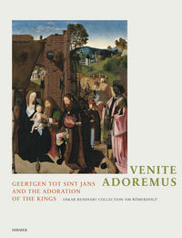 Venite Adoremus. Geertgen tot Sint Jans und die Anbetung der Könige