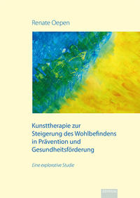 Kunsttherapie zur Steigerung des Wohlbefindens in Prävention und Gesundheitsförderung