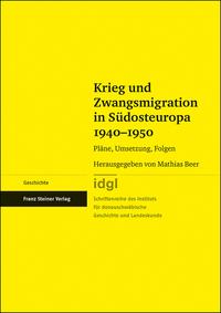 Krieg und Zwangsmigration in Südosteuropa 1940–1950