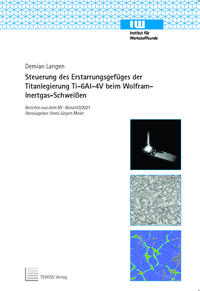 Steuerung des Erstarrungsgefüges der Titanlegierung Ti-6Al-4V beim Wolfram-Inertgas-Schweißen