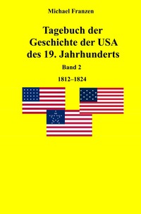 Tagebuch der Geschichte der USA des 19. Jahrhunderts, Band 2 1812-1824