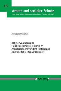 Rahmenvorgaben und Flexibilisierungsspielräume im Arbeitszeitrecht vor dem Hintergrund einer digitalisierten Arbeitswelt