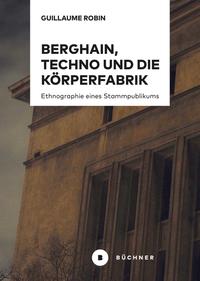 Berghain, Techno und die Körperfabrik