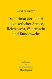 Das Primat der Politik in kaiserlicher Armee, Reichswehr, Wehrmacht und Bundeswehr