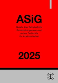 Gesetz über Betriebsärzte, Sicherheitsingenieure und andere Fachkräfte für Arbeitssicherheit - ASiG 2025