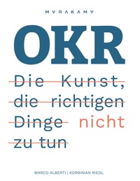 OKR - Die Kunst die richtigen Dinge nicht zu tun