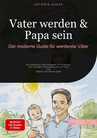 Vater werden & Papa sein: Der moderne Guide für werdende Väter