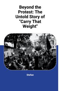 Beyond the Protest: The Untold Story of "Carry That Weight"