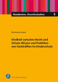 Kindheit zwischen Recht und Schutz: Wissen und Praktiken von Fachkräften im Kinderschutz