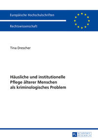 Häusliche und institutionelle Pflege älterer Menschen als kriminologisches Problem