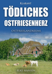 Tödliches Ostfriesenherz. Ostfrieslandkrimi