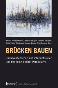 Brücken bauen – Kulturwissenschaft aus interkultureller und multidisziplinärer Perspektive