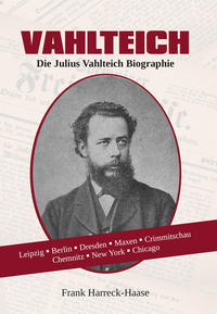 Vahlteich – Die Julius Vahlteich Biographie