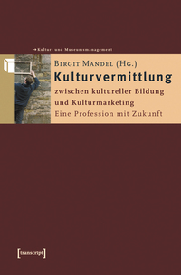 Kulturvermittlung – zwischen kultureller Bildung und Kulturmarketing