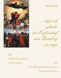 „… daß ich glaube der Erzbischof von Bamberg zu seyn“ – Von Moses Mendelssohns Seelen-Erweis bis Felix Mendelssohn Bartholdys Tizian-Erleuchtung