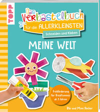 Das Verbastelbuch für die Allerkleinsten. Schneiden und Kleben. Meine Welt