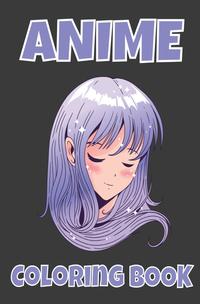 Anime Mädchen Malbuch ein perfektes Geschenk für Anime-Liebhaber, Wunderschönen Anime und Manga Charaktere Bilder zum Ausmalen - Zeichnen und colorieren lernen - Ausmalbuch