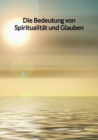 Die Bedeutung von Spiritualität und Glauben