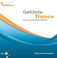 Geführte Trance Vol. 5 - Hypnose bei Ängsten