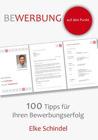 Bewerbung auf den Punkt - 100 Tipps für Ihren Bewerbungserfolg