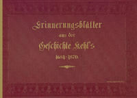 Erinnerungs-Blätter aus der Geschichte von Kehl am Rhein 1684 – 1870