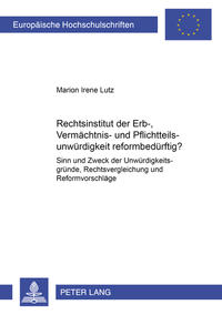 Ist das Rechtsinstitut der Erb-, Vermächtnis- und Pflichtteilsunwürdigkeit reformbedürftig?