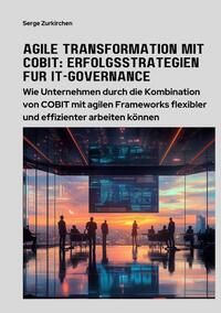 Agile Transformation mit COBIT: Erfolgsstrategien für IT-Governance