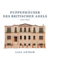 Puppenhäuser des britischen Adels 1700-1870