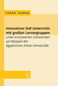 Innovativer DaF-Unterricht mit großen Lernergruppen unter erschwerten Umständen am Beispiel der ägyptischen Azhar-Universität