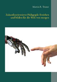 Zukunftsorientierte Pädagogik: Erziehen und bilden für die Welt von morgen