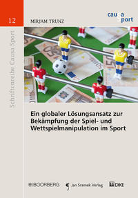 Ein globaler Lösungsansatz zur Bekämpfung der Spiel- und Wettspielmanipulation im Sport