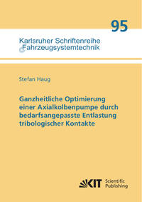 Ganzheitliche Optimierung einer Axialkolbenpumpe durch bedarfsangepasste Entlastung tribologischer Kontakte