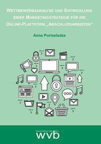 Wettbewerbsanalyse und Entwicklung einer Marketingstrategie für die Online-Plattform "Abschlussarbeiten"