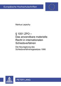 § 1051 ZPO – Das anwendbare materielle Recht in internationalen Schiedsverfahren