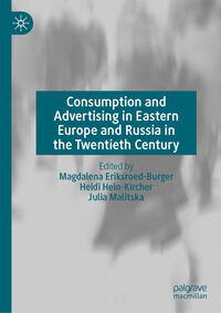 Consumption and Advertising in Eastern Europe and Russia in the Twentieth Century