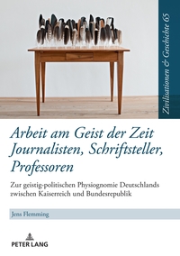 Arbeit am Geist der Zeit: Journalisten, Schriftsteller, Professoren