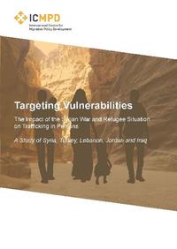 Targeting Vulnerabilities. The impact of the Syrian War and Refugee Situation on Trafficking in Persons