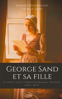 George Sand et sa fille, d'après leur correspondance inédite