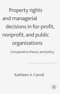 Property Rights and Managerial Decisions in For-profit, Non-profit and Public Organizations