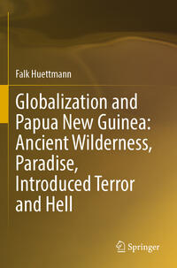 Globalization and Papua New Guinea: Ancient Wilderness, Paradise, Introduced Terror and Hell