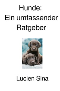 Hunde: Ein umfassender Ratgeber