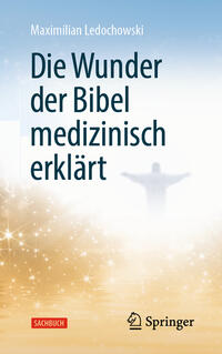 Die Wunder der Bibel medizinisch erklärt