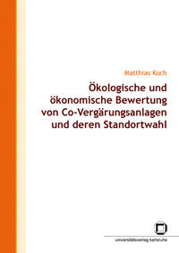 Ökologische und ökonomische Bewertung von Co-Vergärungsanlagen und deren Standortwahl