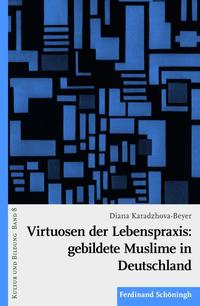 Virtuosen der Lebenspraxis: gebildete Muslime in Deutschland