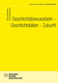 Geschichtsbewusstsein - Geschichtsbilder - Zukunft