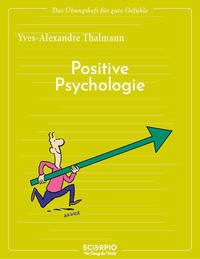 Das Übungsheft für gute Gefühle – Positive Psychologie