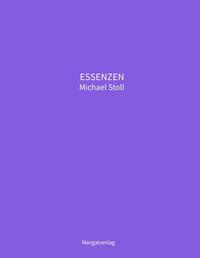 ESSENZEN VIII --- Dichterische Texte von Michael Stoll, die ausgehend vom Konkreten, geöffnete Wege hin zu einer wahren Gelassenheit aufzeigen