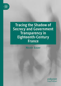 Tracing the Shadow of Secrecy and Government Transparency in Eighteenth-Century France