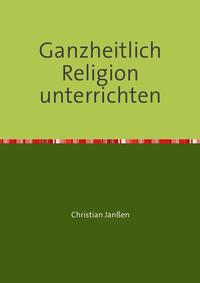 Ganzheitlich Religion unterrichten