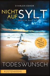 NICHT AUF SYLT - Mord im Rest des Nordens [Küstenkrimi] Band 1: Todeswunsch (Kommissare Petersen & Hansen)